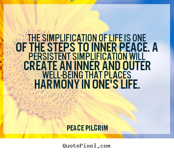 Quotes about life - The simplification of life is one of the steps to inner..