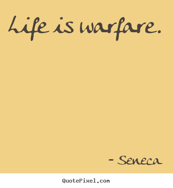 Diy picture quotes about life - Life is warfare.