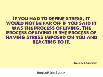 How to design picture sayings about life - If you had to define stress, it would not be far off if you said it was..