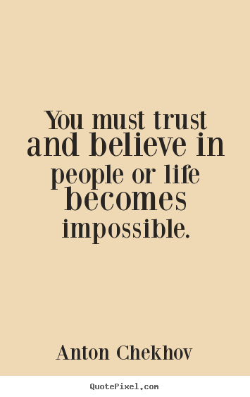 Quote about life - You must trust and believe in people or life becomes impossible.