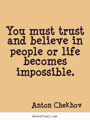 Make personalized picture quote about life - You must trust and believe in people or..