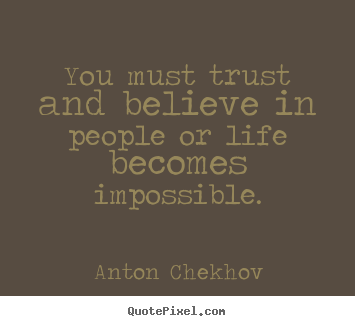 Quote about life - You must trust and believe in people or life becomes..