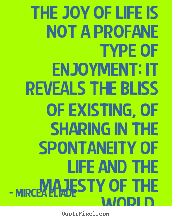 Life quotes - The joy of life is not a profane type of enjoyment: it reveals the..