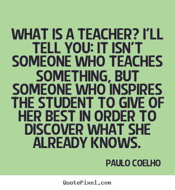 Quotes about life - What is a teacher? i'll tell you: it isn't someone..