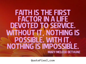 Life quotes - Faith is the first factor in a life devoted to service...