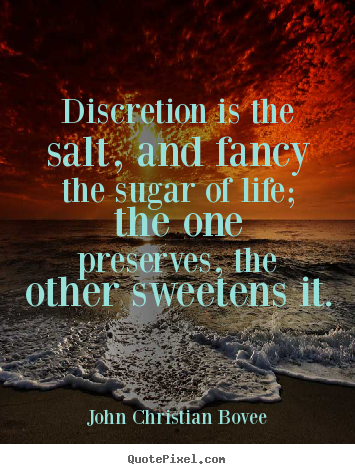Design custom picture quotes about life - Discretion is the salt, and fancy the sugar of..