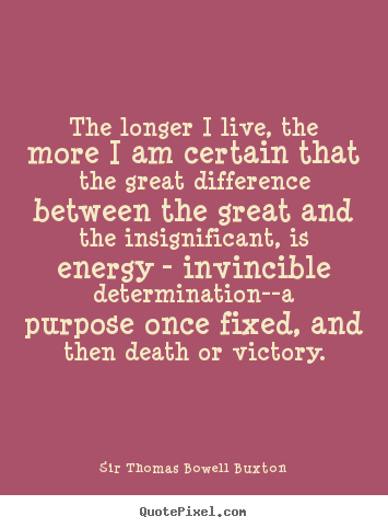 Life quotes - The longer i live, the more i am certain that the great..