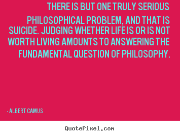 Albert Camus picture quotes - There is but one truly serious philosophical.. - Life quote