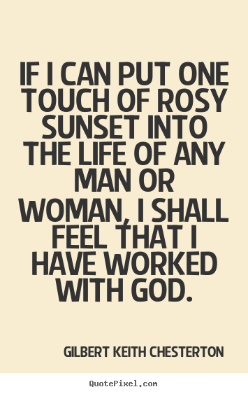 Sayings about life - If i can put one touch of rosy sunset into the..