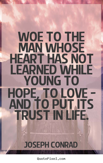 Quotes about life - Woe to the man whose heart has not learned while..