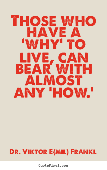 Life sayings - Those who have a 'why' to live, can bear with almost..