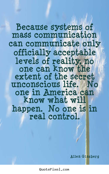 Create your own picture quotes about life - Because systems of mass communication can communicate..