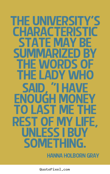 Hanna Holborn Gray picture quotes - The university's characteristic state may be summarized by the.. - Life quotes