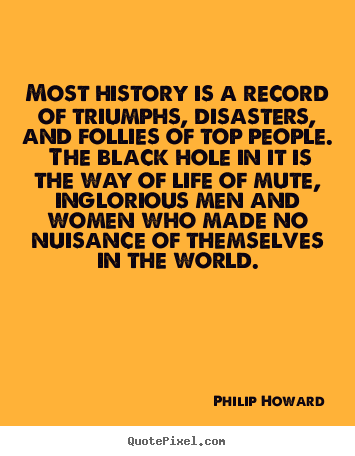 Quotes about life - Most history is a record of triumphs, disasters, and..