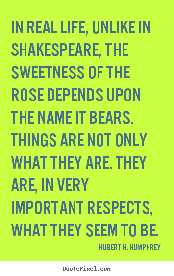 Life quote - In real life, unlike in shakespeare, the sweetness of..