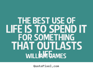 Make custom picture quote about life - The best use of life is to spend it for something..