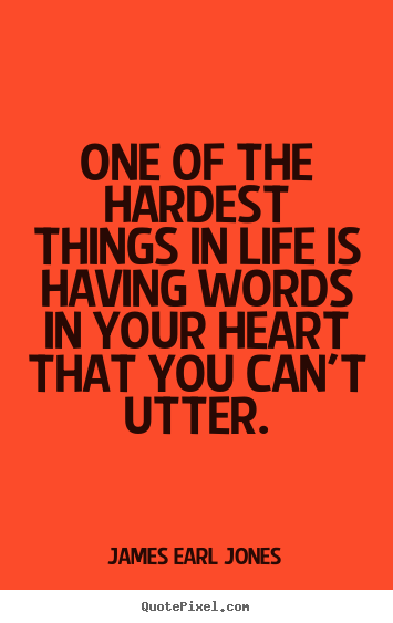 James Earl Jones picture quotes - One of the hardest things in life is having.. - Life quotes
