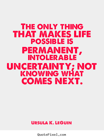 Life quote - The only thing that makes life possible is permanent,..