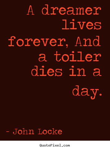 Quotes about life - A dreamer lives forever, and a toiler dies in a day.