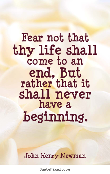 How to make picture quotes about life - Fear not that thy life shall come to an end,..