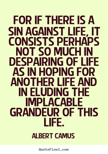 Make picture quotes about life - For if there is a sin against life, it consists perhaps..