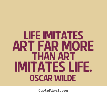 Oscar Wilde picture quotes - Life imitates art far more than art imitates life. - Life quotes