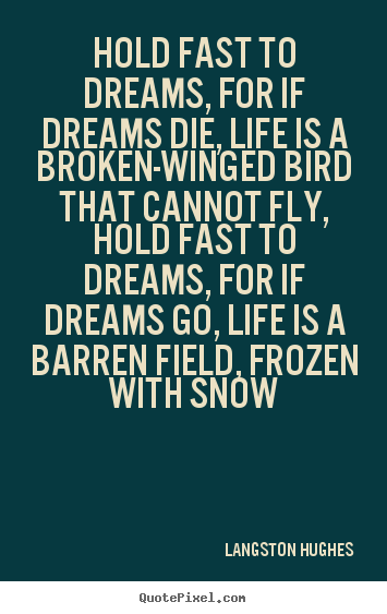 Make personalized picture quote about life - Hold fast to dreams, for if dreams die, life is a broken-winged..
