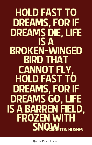Langston Hughes picture quotes - Hold fast to dreams, for if dreams die, life is a broken-winged.. - Life quotes