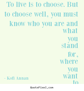 Design poster quote about life - To live is to choose. but to choose well,..