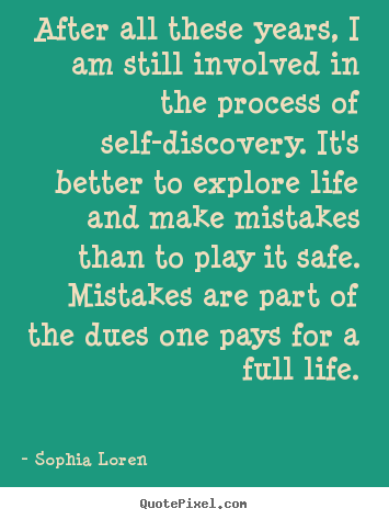 Sophia Loren photo quote - After all these years, i am still involved in the process of self-discovery... - Life quotes