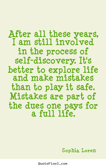 Customize picture quotes about life - After all these years, i am still involved in the process of self-discovery...