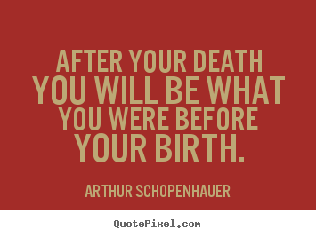Design your own photo quotes about life - After your death you will be what you were..
