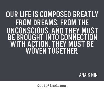 Quotes about life - Our life is composed greatly from dreams, from the unconscious,..