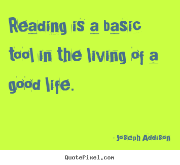 Quote about life - Reading is a basic tool in the living of a good life.