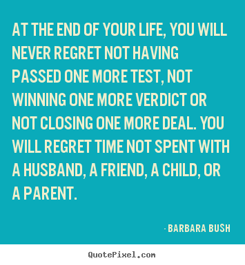 Life sayings - At the end of your life, you will never regret not having passed..