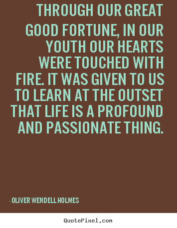 How to design picture quotes about life - Through our great good fortune, in our youth..