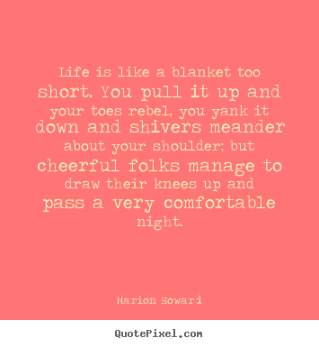 Marion Howard poster quotes - Life is like a blanket too short. you pull.. - Life quotes