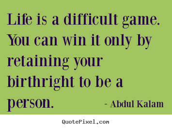 Life quotes - Life is a difficult game. you can win it..