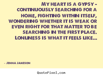 Make custom picture quotes about life - My heart is a gypsy - continuously searching for a home,..