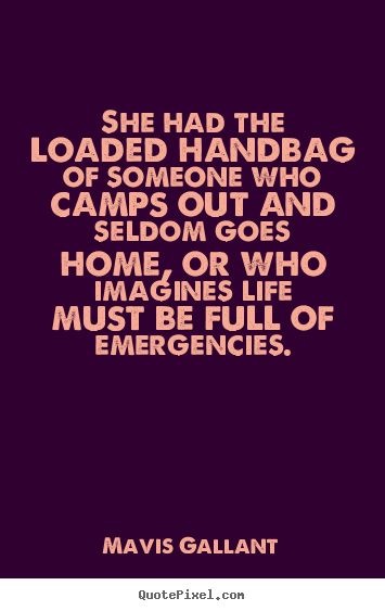 Design poster quotes about life - She had the loaded handbag of someone who camps..
