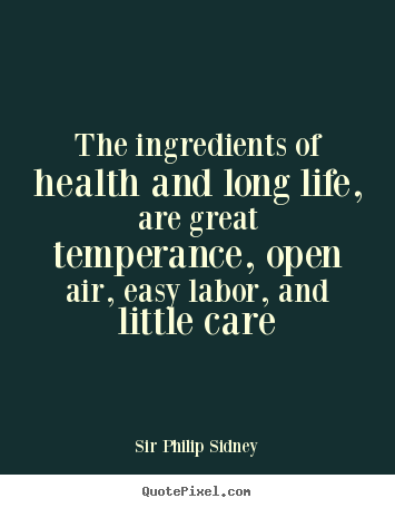 Life quotes - The ingredients of health and long life, are great..