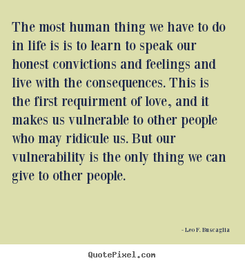 Quotes about life - The most human thing we have to do in life..