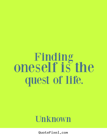 Customize picture quote about life - Finding oneself is the quest of life.