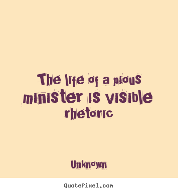 Make picture quote about life - The life of a pious minister is visible rhetoric