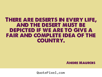 Customize picture quotes about life - There are deserts in every life, and the desert must be depicted if..