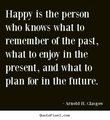 Quote about life - Happy is the person who knows what to remember of..
