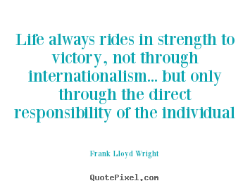 Quote about life - Life always rides in strength to victory, not through..