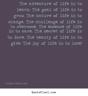 Life quotes - The adventure of life is to learn. the goal of life..