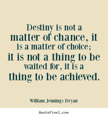 Quote about life - Destiny is not a matter of chance, it is..