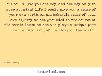 Design your own picture quotes about life - If i could give you one key, and one key only..